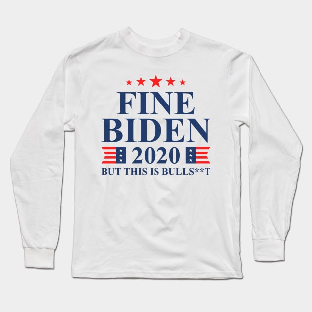Fine Biden But This Is Bullshit Long Sleeve T-Shirt by oskibunde